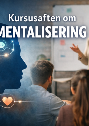 KURSUS FOR MEDARBEJDERE - Kursusaften om mentalisering - Klik for at tilmelde dig